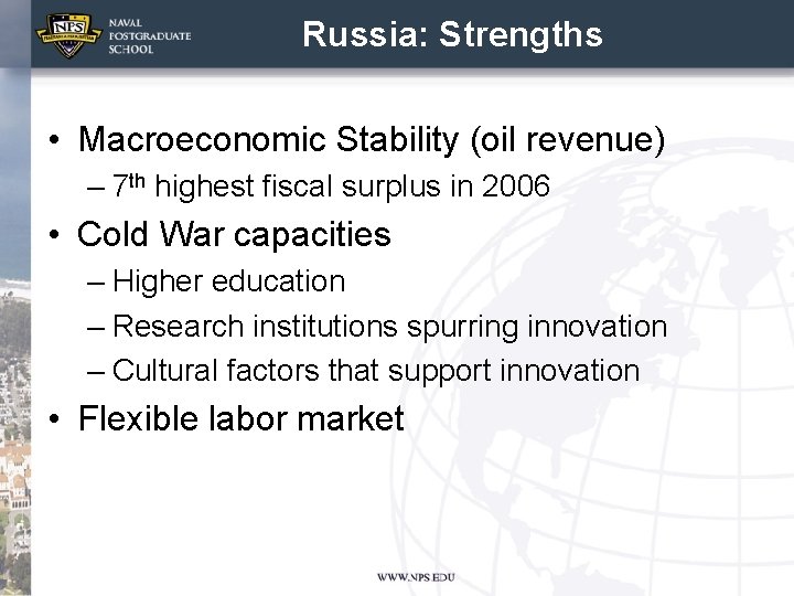 Russia: Strengths • Macroeconomic Stability (oil revenue) – 7 th highest fiscal surplus in