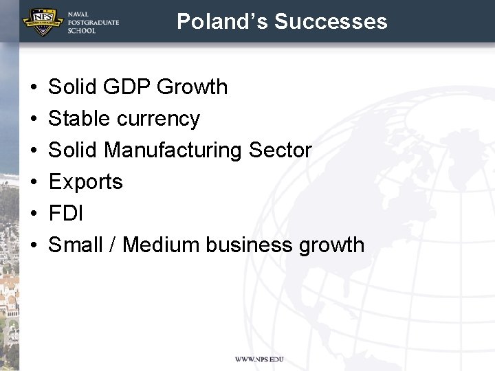 Poland’s Successes • • • Solid GDP Growth Stable currency Solid Manufacturing Sector Exports