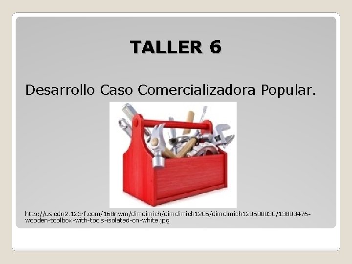 TALLER 6 Desarrollo Caso Comercializadora Popular. http: //us. cdn 2. 123 rf. com/168 nwm/dimdimich