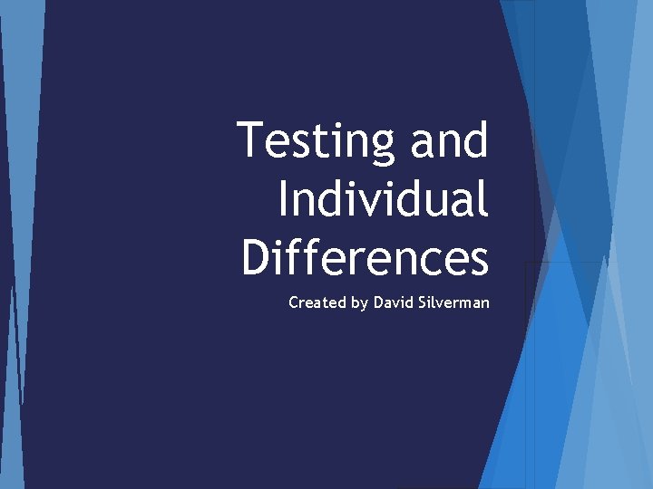 Testing and Individual Differences Created by David Silverman 