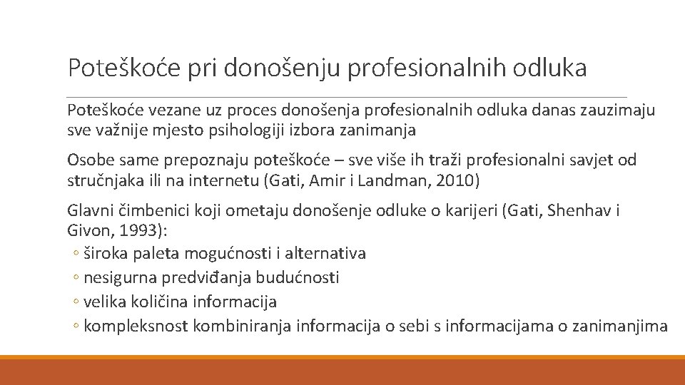 Poteškoće pri donošenju profesionalnih odluka Poteškoće vezane uz proces donošenja profesionalnih odluka danas zauzimaju