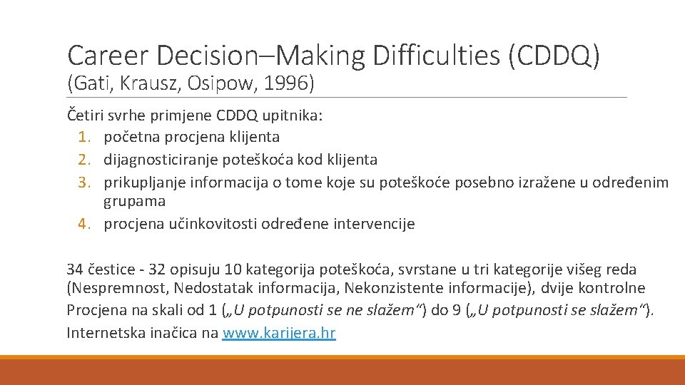 Career Decision–Making Difficulties (CDDQ) (Gati, Krausz, Osipow, 1996) Četiri svrhe primjene CDDQ upitnika: 1.