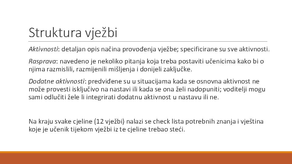 Struktura vježbi Aktivnosti: detaljan opis načina provođenja vježbe; specificirane su sve aktivnosti. Rasprava: navedeno