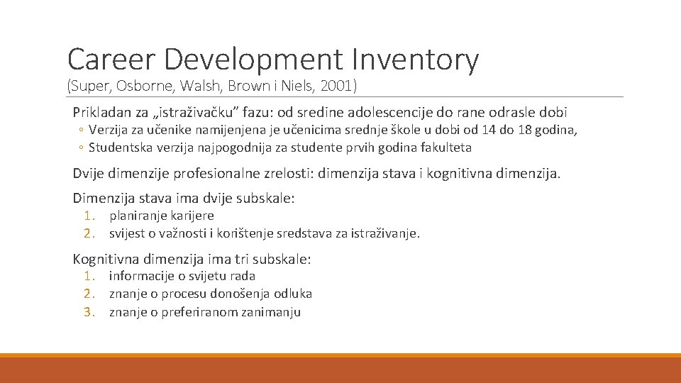 Career Development Inventory (Super, Osborne, Walsh, Brown i Niels, 2001) Prikladan za „istraživačku” fazu: