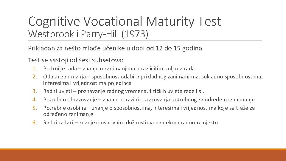 Cognitive Vocational Maturity Test Westbrook i Parry-Hill (1973) Prikladan za nešto mlađe učenike u