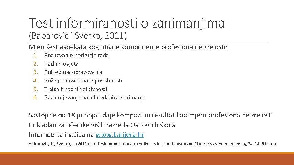 Test informiranosti o zanimanjima (Babarović i Šverko, 2011) Mjeri šest aspekata kognitivne komponente profesionalne