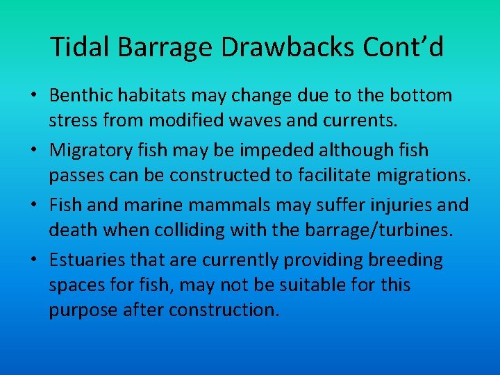 Tidal Barrage Drawbacks Cont’d • Benthic habitats may change due to the bottom stress