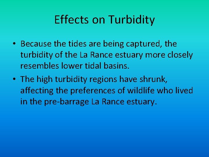 Effects on Turbidity • Because the tides are being captured, the turbidity of the