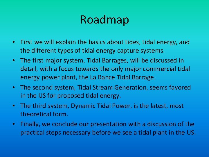 Roadmap • First we will explain the basics about tides, tidal energy, and the