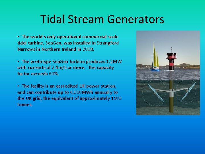 Tidal Stream Generators • The world’s only operational commercial-scale tidal turbine, Sea. Gen, was