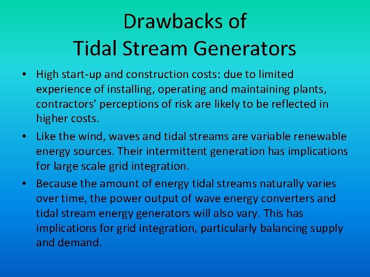Drawbacks of Tidal Stream Generators • High start-up and construction costs: due to limited