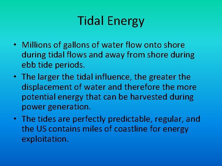 Tidal Energy • Millions of gallons of water flow onto shore during tidal flows