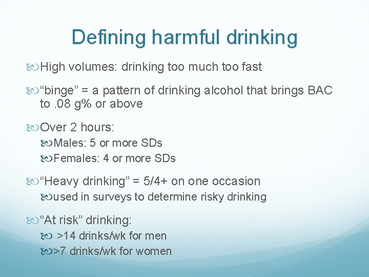 Defining harmful drinking High volumes: drinking too much too fast “binge” = a pattern