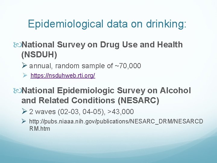 Epidemiological data on drinking: National Survey on Drug Use and Health (NSDUH) Ø annual,