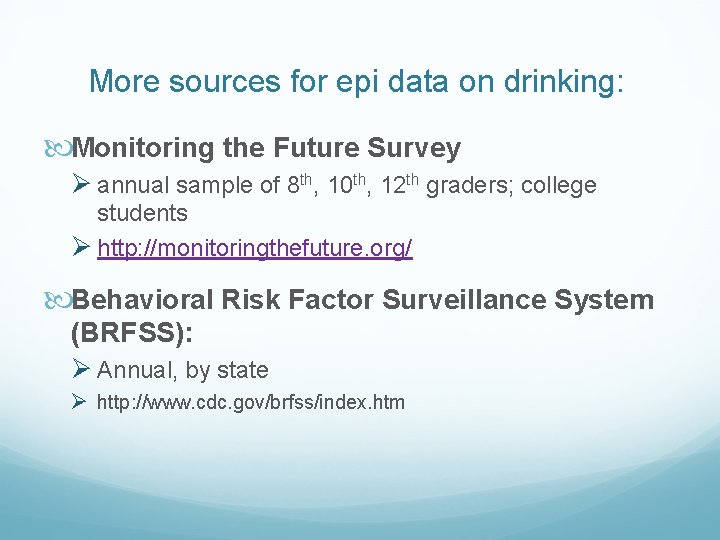 More sources for epi data on drinking: Monitoring the Future Survey Ø annual sample