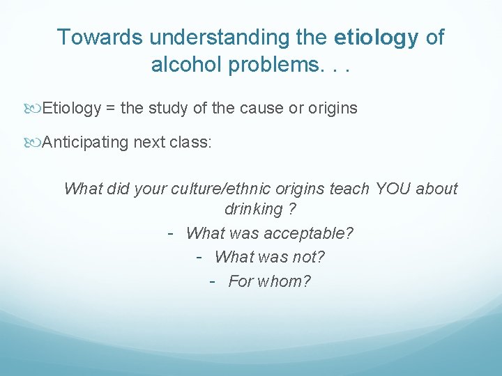 Towards understanding the etiology of alcohol problems. . . Etiology = the study of