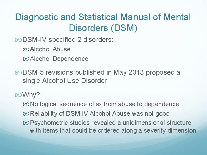 Diagnostic and Statistical Manual of Mental Disorders (DSM) DSM-IV specified 2 disorders: Alcohol Abuse