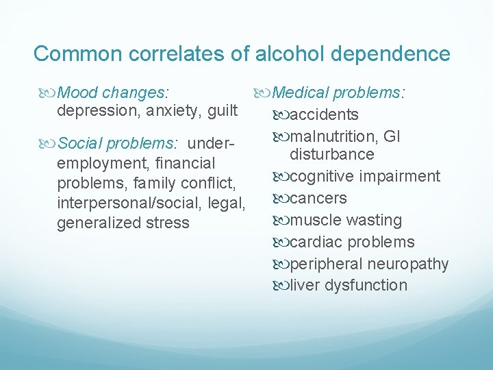 Common correlates of alcohol dependence Mood changes: Medical problems: depression, anxiety, guilt accidents malnutrition,