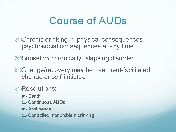 Course of AUDs Chronic drinking -> physical consequences; psychosocial consequences at any time Subset