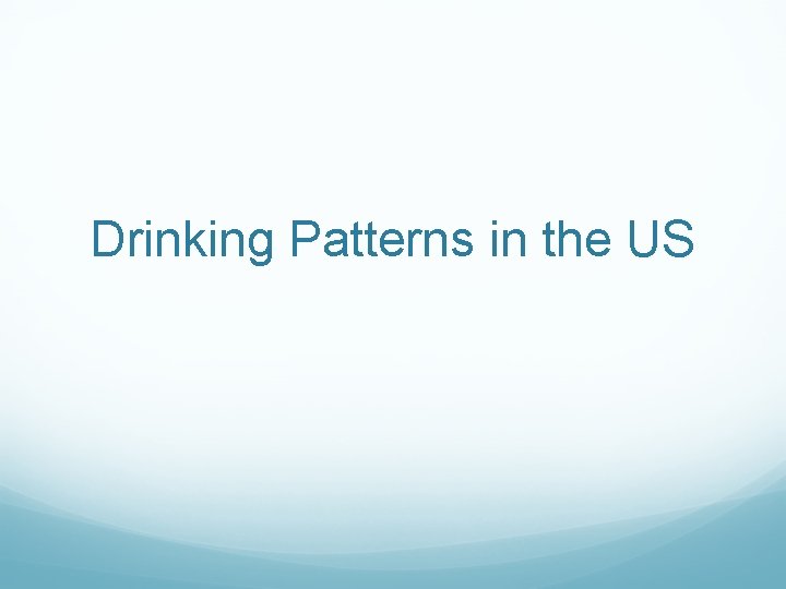 Drinking Patterns in the US 