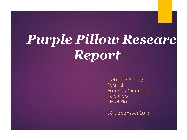 1 Purple Pillow Research Report Abhishek Shetty Mian Li Puneet Gangrade Yao Xiao Yiwei