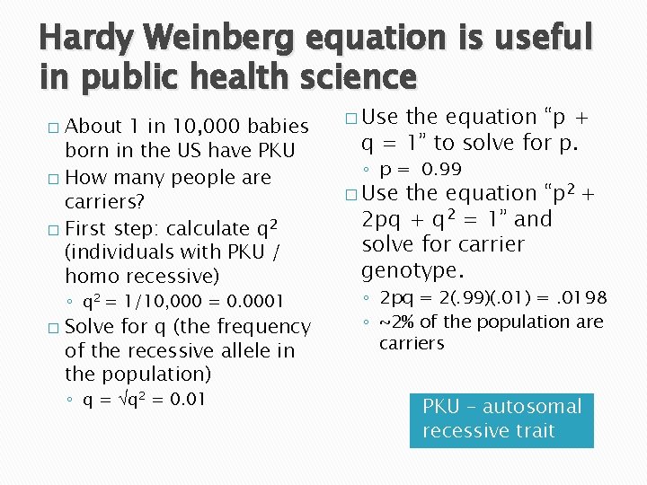 Hardy Weinberg equation is useful in public health science About 1 in 10, 000