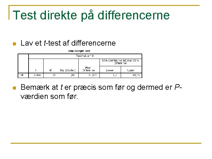 Test direkte på differencerne n Lav et t-test af differencerne n Bemærk at t