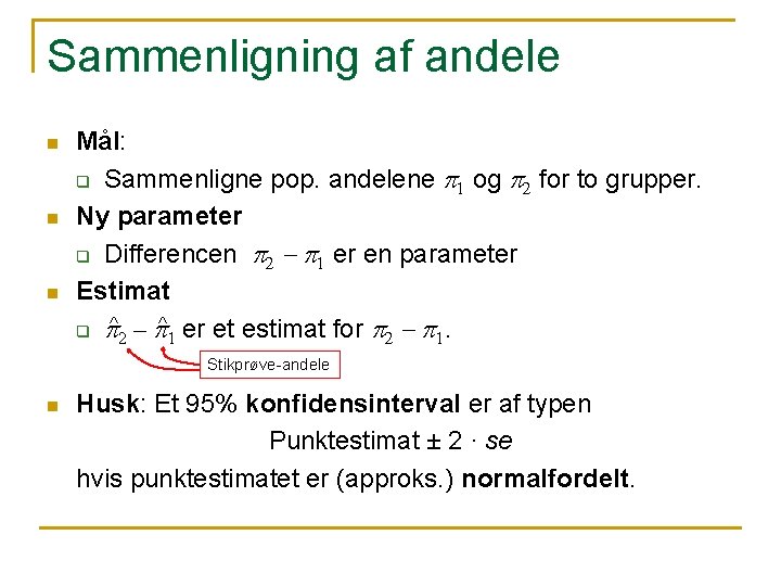 Sammenligning af andele n n n Mål: q Sammenligne pop. andelene p 1 og