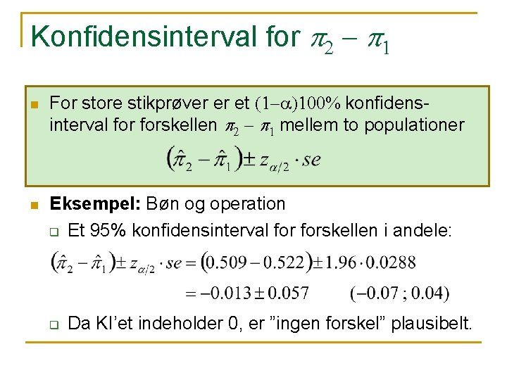 Konfidensinterval for p 2 - p 1 n n For store stikprøver er et