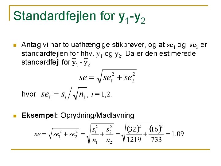 Standardfejlen for y 1 -y 2 n Antag vi har to uafhængige stikprøver, og