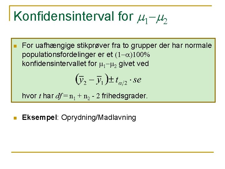 Konfidensinterval for m 1 -m 2 n For uafhængige stikprøver fra to grupper der