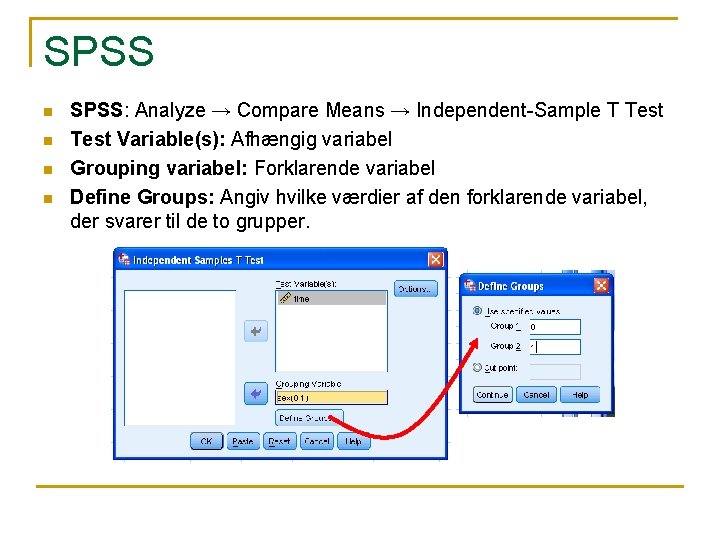 SPSS n n SPSS: Analyze → Compare Means → Independent-Sample T Test Variable(s): Afhængig