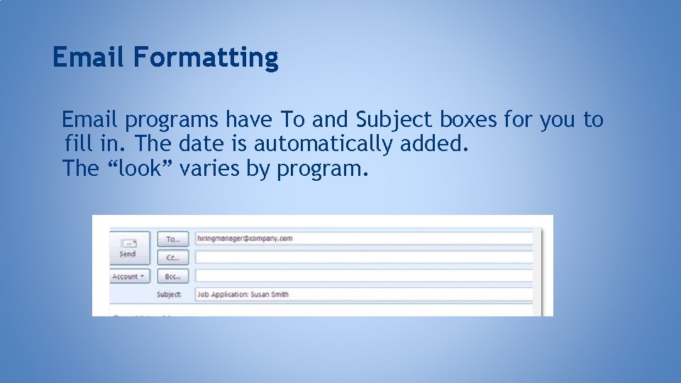 Email Formatting Email programs have To and Subject boxes for you to fill in.