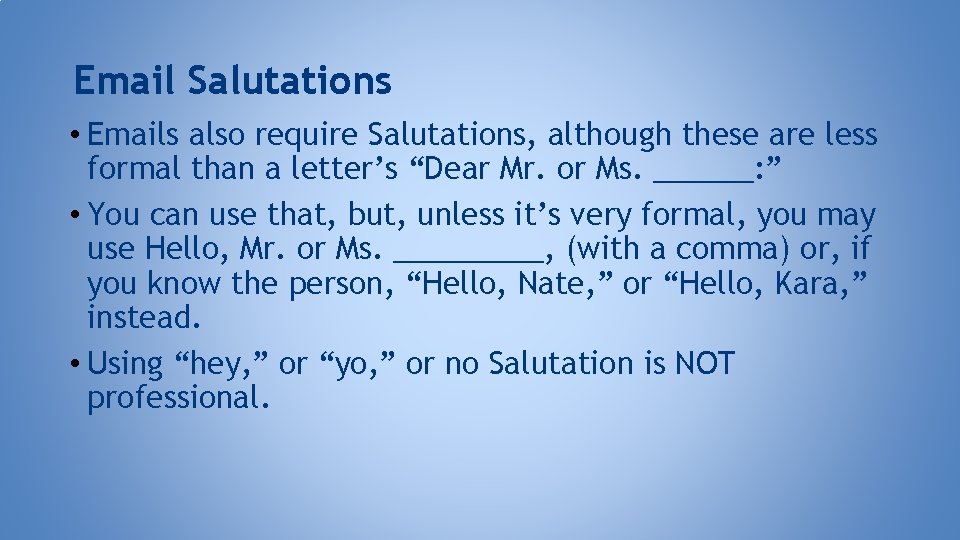 Email Salutations • Emails also require Salutations, although these are less formal than a