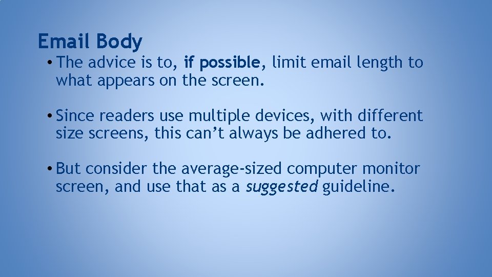 Email Body • The advice is to, if possible, limit email length to what