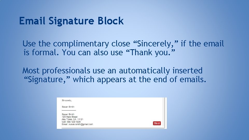 Email Signature Block Use the complimentary close “Sincerely, ” if the email is formal.