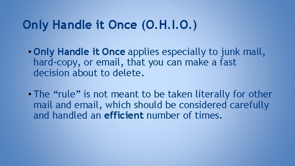 Only Handle it Once (O. H. I. O. ) • Only Handle it Once