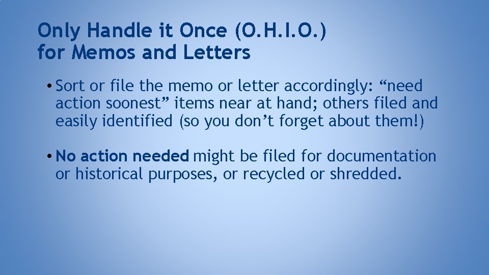 Only Handle it Once (O. H. I. O. ) for Memos and Letters •