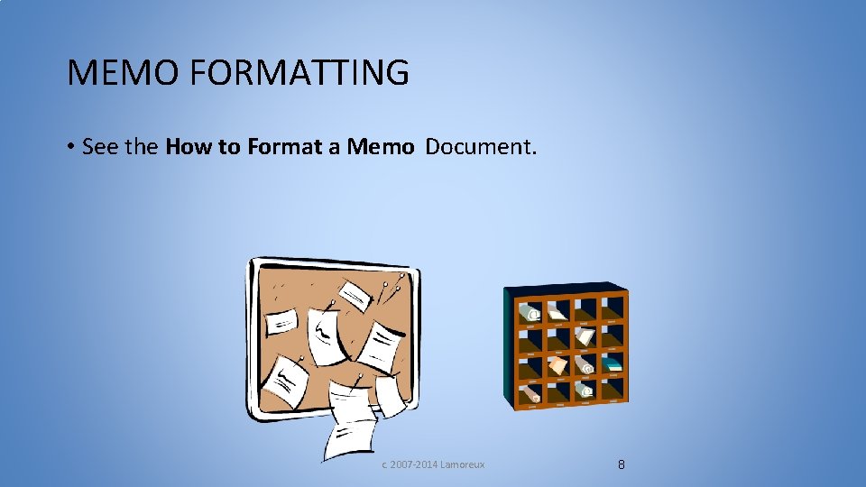 MEMO FORMATTING • See the How to Format a Memo Document. c. 2007 -2014