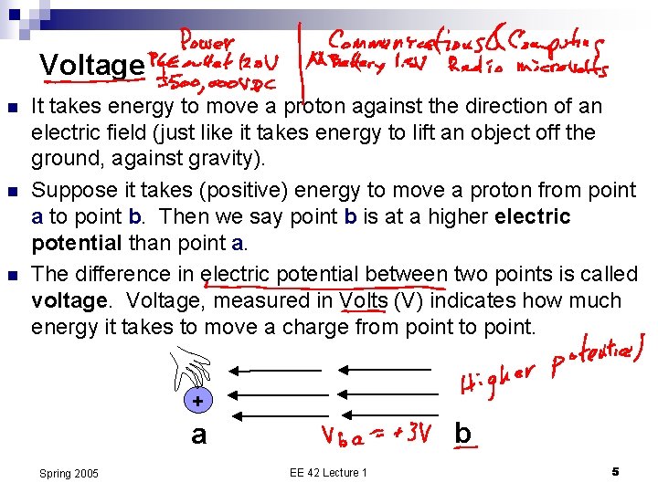 Voltage n n n It takes energy to move a proton against the direction