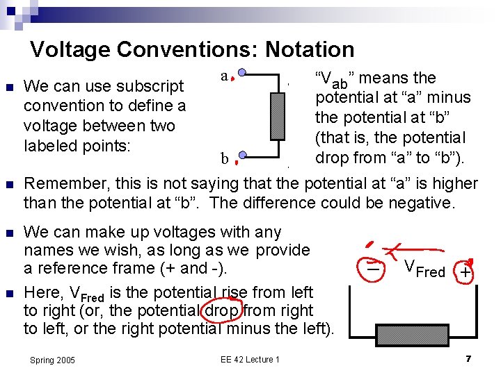 Voltage Conventions: Notation n a “Vab” means the potential at “a” minus the potential