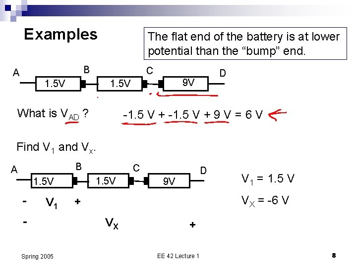 Examples The flat end of the battery is at lower potential than the “bump”