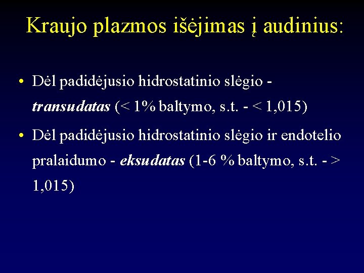 Kraujo plazmos išėjimas į audinius: • Dėl padidėjusio hidrostatinio slėgio - transudatas (< 1%