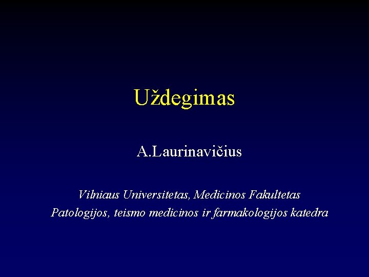 Uždegimas A. Laurinavičius Vilniaus Universitetas, Medicinos Fakultetas Patologijos, teismo medicinos ir farmakologijos katedra 