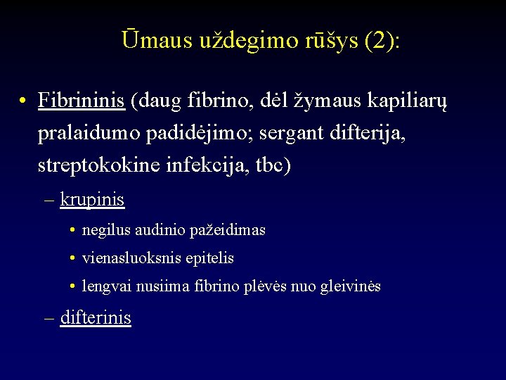 Ūmaus uždegimo rūšys (2): • Fibrininis (daug fibrino, dėl žymaus kapiliarų pralaidumo padidėjimo; sergant