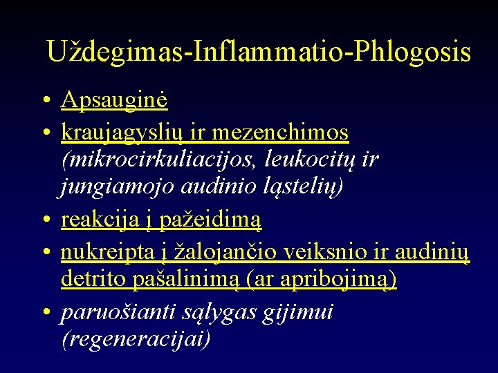 Uždegimas-Inflammatio-Phlogosis • Apsauginė • kraujagyslių ir mezenchimos (mikrocirkuliacijos, leukocitų ir jungiamojo audinio ląstelių) •