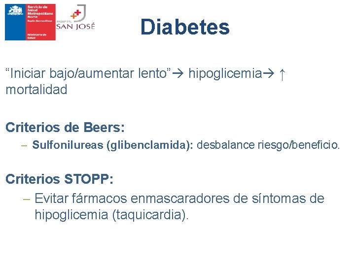 Diabetes “Iniciar bajo/aumentar lento” hipoglicemia ↑ mortalidad Criterios de Beers: – Sulfonilureas (glibenclamida): desbalance