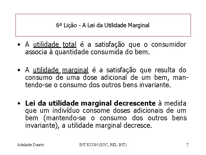 6ª Lição - A Lei da Utilidade Marginal • A utilidade total é a