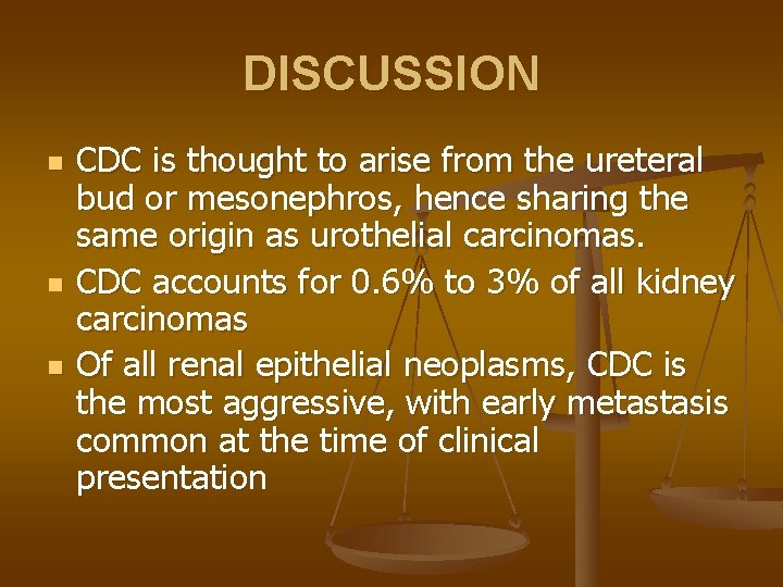 DISCUSSION n n n CDC is thought to arise from the ureteral bud or