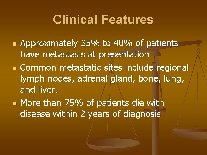 Clinical Features n n n Approximately 35% to 40% of patients have metastasis at